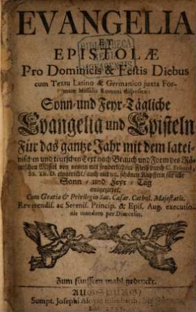 Evangelia Et Epistolae Pro Dominicis & Festis Diebus : cum Textu Latino & Germanico juxta Formam Missalis Romani dispositae = Sonn- und Feyr-Tägliche Evangelia und Episteln Für das gantze Jahr