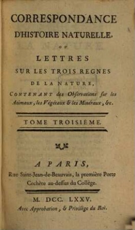 Correspondance D'Histoire Naturelle Ou Lettres Sur Les Trois Regnes De La Nature : Contenant des Observations sur les Animaux, les Végétaux & les Minéraux, &c., 3