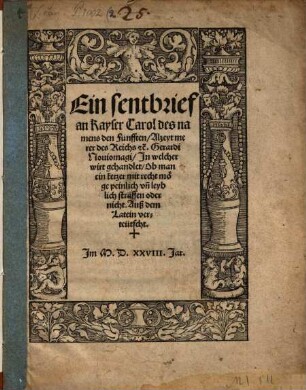 Ein sentbrief an Kayser Carol des namens den Fünfften, Alzeyt merer des Reichs [et]c. Gerardi Noviomagi, In welcher wirt gehandlet, Ob man ein ketzer mit recht möge peinlich un[d] leyblich straffen oder nicht