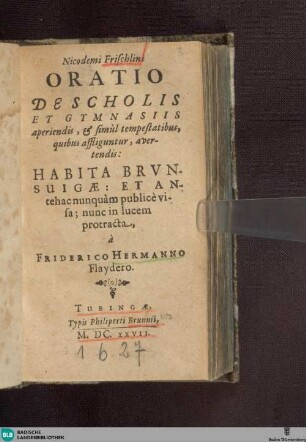 Nicodemi Frischlini Oratio de scholis et gymnasiis aperiendis : & simul tempestatibus, quibus affliguntur, avertendis; habita Brunsuigae ...