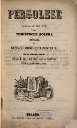 Pergolese : opera in tre atti ; da rappresentarsi nell' I. R. Teatro alla Scala nella quaresima 1857