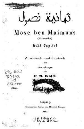Moses ben Maimûn's (Maimonides) Acht Capitel / Mose Ben Maimon. Arabisch u. deutsch mit Anm. von M. Wolff