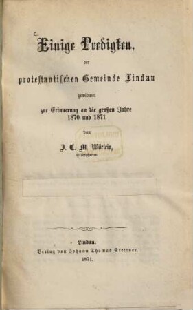 Einige Predigten, der protestantischen Gemeinde Lindau : gewidmet zur Erinnerung an die großen Jahre 1870 und 1871