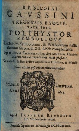R. P. Nicolai Cavssini Trecensis, ... Polihystor Symbolicvs : Electorum Symbolorum, & Parabolarum historicarum Stromata, XII. Libris complectens ; ... ; Cum duplici Indice ...