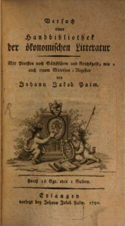 Versuch einer Handbibliothek der ökonomischen Litteratur : Mit Preißen nach Sächsischem und Reichsgeld, wie auch einem Materien-Register