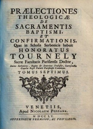 Praelectiones theologicae ... quas in Scholis Sorbonicis habuit Honoratus Tournely, 7. De sacramentis baptismi, et confirmationis