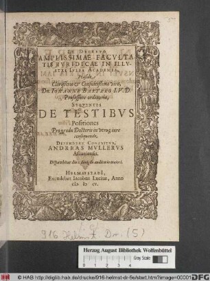 Ex Decreto Amplissimae Facultatis Iuridicae In Illustri Iulia Academia, Praeside ... Dn. Johanne Bartero ... Sequentes De Testibus Positiones Pro gradu Doctoris in utroq[ue] iure consequendo, Defendere Conabitur, Andreas Mullerus Ascaniensis : Disputabitur die 1. Iunii in auditorio maiori