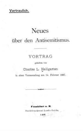 Neues über den Antisemitismus : Vortrag gehalten ... am 14. Februar 1897 / von Charles L. Hallgarten