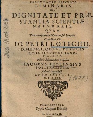 Dispvtatio [Disputatio] Physica Liminaris De Dignitate Et Praestantia Scientiae Natvralis [Naturalis]