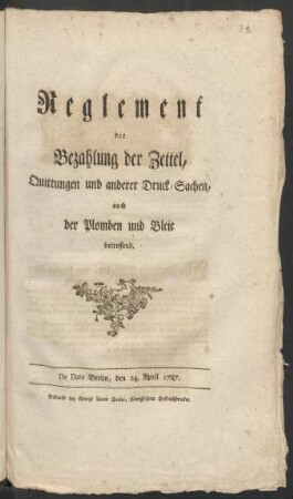 Reglement die Bezahlung der Zettel, Quittungen und anderer Druck-Sachen, auch der Plomben und Bleie betreffend : De Dato Berlin, den 24. April 1787