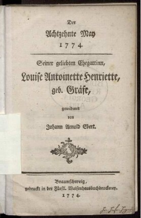 Der Achtzehnte May 1774. : Seiner geliebten Ehegattinn, Louise Antoinette Henriette, geb. Gräfe, gewidmet