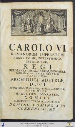 Carolo VI. Romanorum Imperatori Augustissimo Potentissimo, Invictissimo Regi Germaniae …