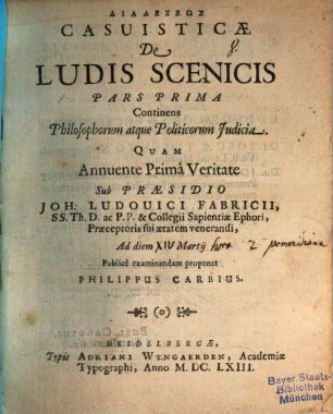 Dialexeōs casuisticae de ludis scenicis. 1, Continens philosophorum atque politicorum iudicia