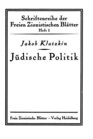 Jüdische Politik : 3 Aufsätze / von Jakob Klatzkin