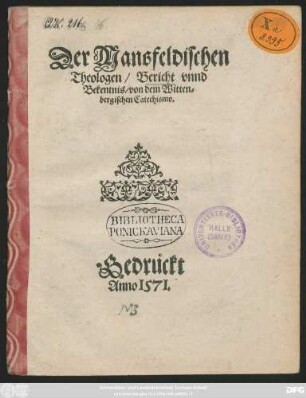 Der Mansfeldischen || Theologen/ Bericht vnnd || Bekentnis/ von dem Witten=||bergischen Catechismo.||