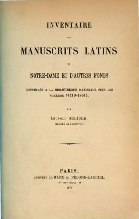 Inventaire des manuscrits latins conservés à la Bibliothèque nationale sous les numéros 8823 - 18613, et faisant suite à la série, dont le catalogue a été publié en 1744. V