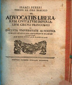 Isaaci Peyeri Theses Ex Ivre Bvblico De Advocatiis Liberarvm Civitatvm Imperialivm Circvli Franconici