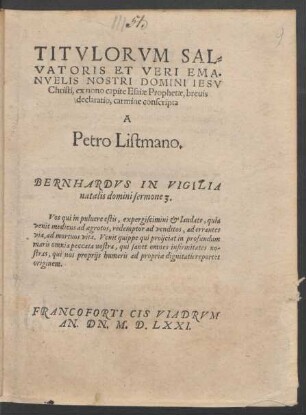 TITVLORVM SAL=||VATORIS ET VERI EMA=||NVELIS NOSTRI DOMINI IESV || Christi, ex nono capite Esaiae Prophetae, breuis || declaratio, carmine conscripta || A || Petro Listmano.|| ... ||