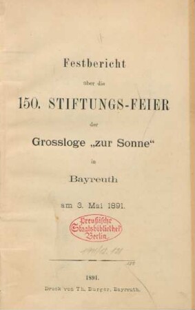 Festbericht über die 150. Stiftungs-Feier der Grossloge "zur Sonne" in Bayreuth am 3. Mai 1891