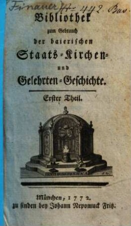 Bibliothek zum Gebrauch der baierischen Staats-, Kirchen- und Gelehrten-Geschichte, 1