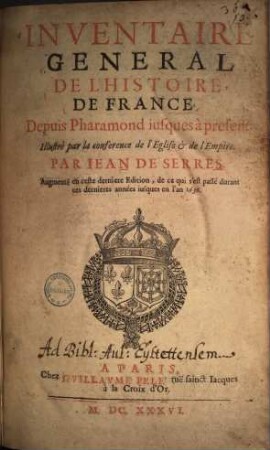 Inventaire général de l'histoire de France : Depuis Pharamond jusques à present ; Illustré par la conference de l'eglise & de l'empire