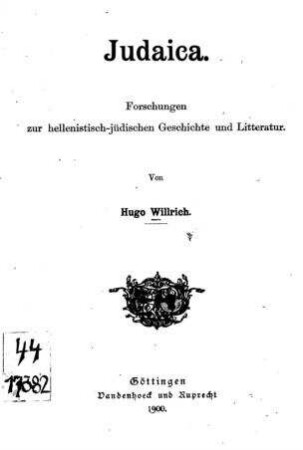Judaica : Forschungen zur hellenistisch-jüdischen Geschichte und Litteratur / von Hugo Willrich