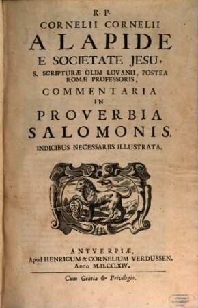R. P. Cornelii Cornelii A Lapide E Societate Jesu, ... Commentaria In Proverbia Salomonis : Indicibus Necessariis Illustrata