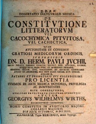 Dissertatio inavgvralis medica de constitvtione litteratorvm vel cacochymica pituitosa, vel cachectica