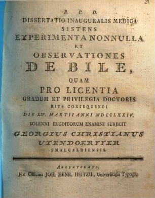 Dissertatio Inauguralis Medica Sistens Experimenta Nonnulla Et Observationes De Bile
