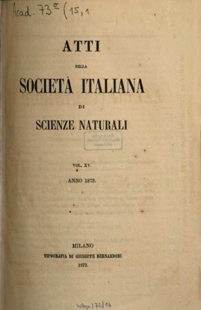 Atti della Società Italiana di Scienze Naturali e del Museo Civico di Storia Naturale in Milano. 15, 15. 1872