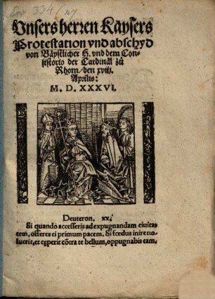 Vnsers herren Kaysers Protestation vnd abschyd von Bäpstlicher H. vnd dem Consistorio der Cardinäl zu Rhom, den xviij. Aprilis: M.D.XXXVI