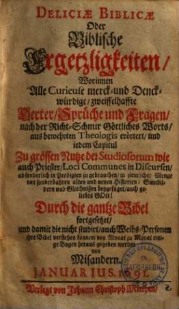 Deliciae biblicae oder Biblische Ergetzligkeiten : worinnen alle curieuse, merck- und druckwürdige, zweiffelhafte Oerter, Sprüche und Fragen nach der Richtschnur göttl. Worts etc. erörtert etc. werden, 2.