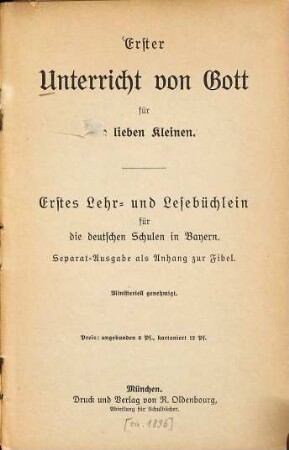 Erster Unterricht von Gott für die lieben Kleinen : erstes Lehr- und Lesebüchlein für die deutschen Schulen in Bayern