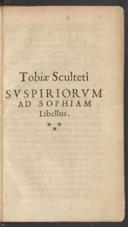 Tobiae Sculteti Suspiriorum Ad Sophiam Libellus.