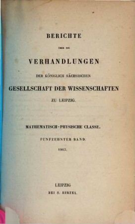 Berichte über die Verhandlungen der Königlich-Sächsischen Gesellschaft der Wissenschaften zu Leipzig, Mathematisch-Physische Klasse. 15, 15. 1863