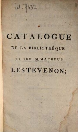 Catalogue de la bibliothêque de feu M. Matheus Lestevenon, Seigneur de Berkenroode et Streyen