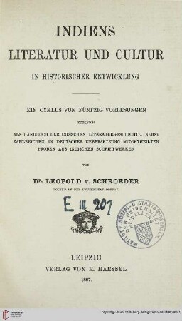 Indiens Literatur und Cultur in historischer Entwicklung : ein Cyklus von 50 Vorlesungen, zugl. als Handbuch der indischen Literaturgeschichte, nebst zahlr., in dt. Übers. mitgeteilten Proben aus indischen Schriftwerken