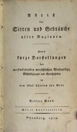 Abriß der Sitten und Gebräuche aller Nazionen, oder kurze Darstellungen der merkwürdigsten menschlichen Wohnpläze, Beschäftigungen und Gewohnheiten in den fünf Theilen der Welt, 3