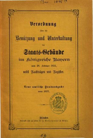 Verordnung über die Benützung und Unterhaltung der Staats-Gebäude im Königreiche Bayern : vom 28. Februar 1851 ; nebst Nachträgen und Register