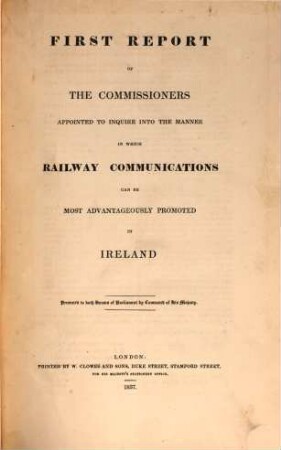 Report of the commissioners appointed to inquire into the manner in which railway communications can be most advantageously promoted in Ireland, 1
