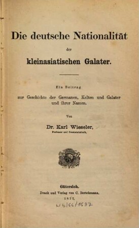 Die deutsche Nationalität der kleinasiatischen Galater : ein Beitrag zur Geschichte der Germanen, Kelten und Galater und ihrer Namen