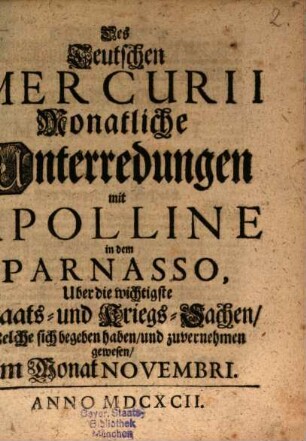 Des Teutschen Mercurii monatliche Unterredungen mit Apolline in dem Parnasso über die wichtigsten Staats- und Kriegs-Sachen : welche sich begeben haben ... im Monat ... anno ... 1692
