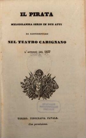 Il pirata : melodramma serio in due atti ; da rappresentarsi nel Teatro Carignano l'autunno dell'anno 1837