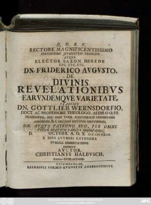 Rectore Magnificentissimo Serenissimo Jvventvtis Principe Atqve Elector. Saxon. Herede Etc. Etc. Etc. Dn. Friderico Avgvsto, De Divinis Revelationibvs Earvndemqve Varietate