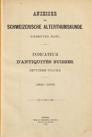 Anzeiger für schweizerische Altertumskunde : = Indicateur d'antiquités suisses. 7. 1892/95 = Jg. 25 - 28 (1895)