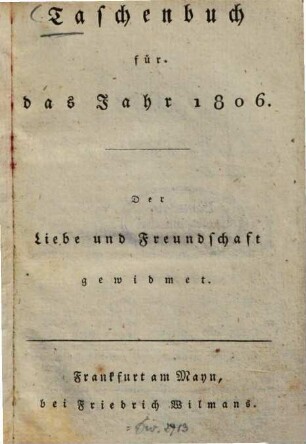 Taschenbuch der Liebe und Freundschaft gewidmet. 1806, 1806