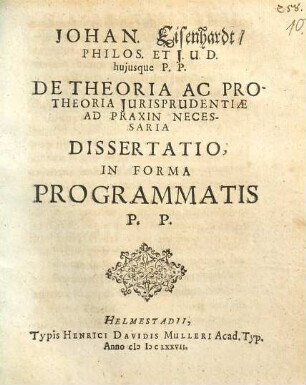 Johan. Eisenhardt ... De theoria ac protheoria jurisprudentiae ad praxin necessaria dissertatio, in forma programmatis