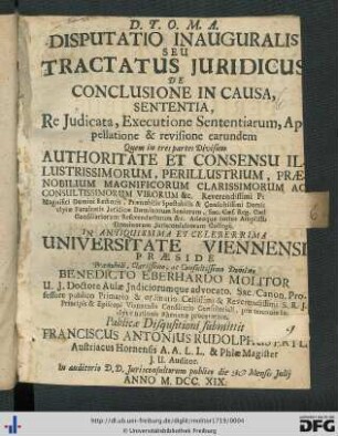 Disputatio Inauguralis Seu Tractatus Juridicus De Conclusione In Causa, Sententia, Re Judicata, Executione Sententiarum, Appellatione & revisione earundem : Quem in tres partes Divisum