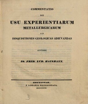 Commentatio de usu experientiarum metallurgicarum ad disquisitiones geologicas adiuvandas