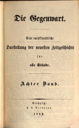 Die Gegenwart : eine encyklopädische Darstellung der neuesten Zeitgeschichte für alle Stände. 8. 1853